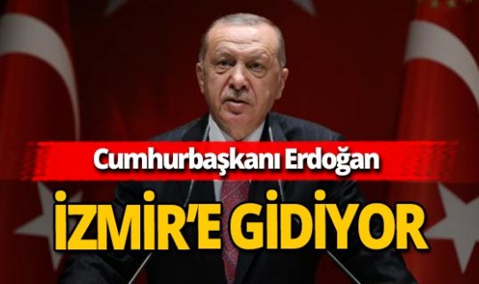 Cumhurbaşkanı Recep Tayyip Erdoğan İzmir'e gidiyor