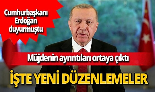 Cumhurbaşkanı Recep Tayyip Erdoğan 'Kabine Toplantısı'nda ele alacağız' demişti, o müjdenin ayrıntıları ortaya çıktı