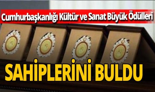 Cumhurbaşkanlığı Kültür ve Sanat Büyük Ödülleri'nin sahipleri açıklandı