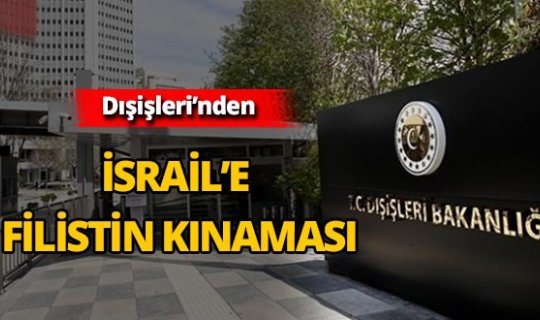 Dışişleri'nden İsrail'e sert tepki!