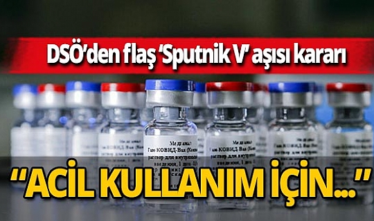 DSÖ duyurdu: Rus ‘Sputnik V’ aşısı acil kullanım listesine alınacak