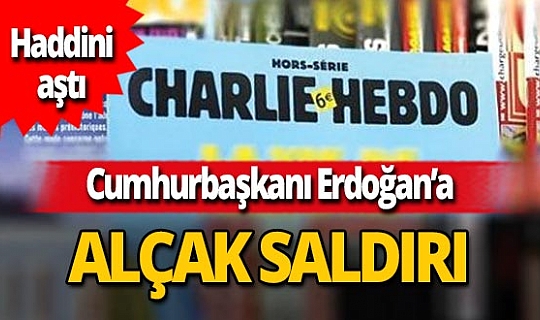 Fransız Charlie Hebdo dergisinden Cumhurbaşkanı Recep Tayyip Erdoğan'a alçak saldırı