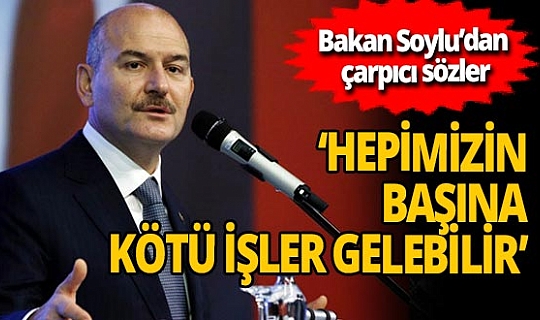 İçişleri Bakanı Süleyman Soylu: 'Öyle işlerle karşılaşıyoruz ki, 'ben ne diyeceğim diyorum'