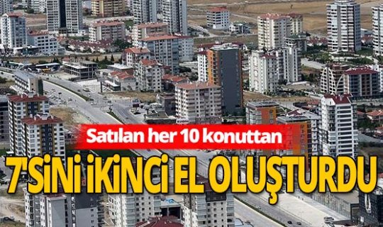 İkinci el pazarı Anadolu'da konut satışı arttı