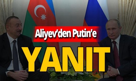 İlham Aliyev'den Vladimir Putin'e yanıt
