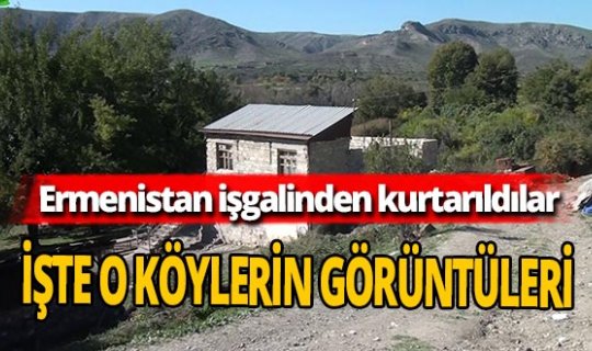 İşte Ermenistan işgalinden kurtarılan köylerin görüntüleri