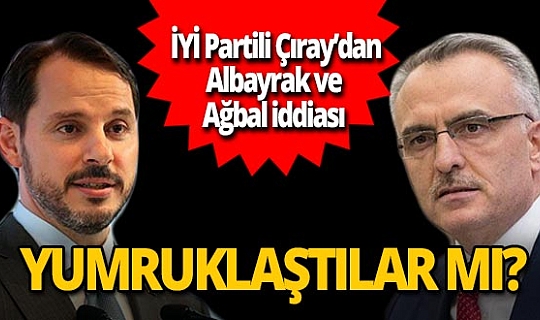 İYİ Parti İzmir Milletvekili Aytun Çıray'dan Berat Albayrak ve Naci Ağbal iddiası: 