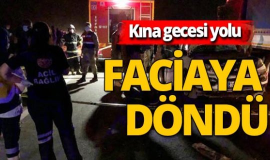 'Kına' yolu faciaya döndü: Ölüler ve yaralılar var