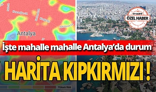 Koronavirüs vakaları Antalya’da katlanarak arttı! HES’te semtler kıpkırmızı oldu