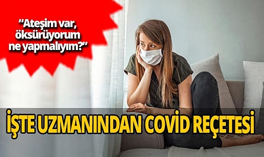 Koronavirüse yakalanılması durumunda ne yapılmalı? İşte uzmanından covid 19 reçetesi