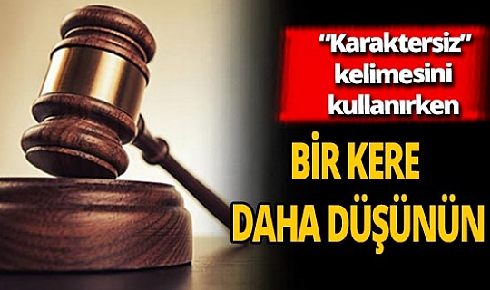 Memura ‘karaktersiz’ dedi 7 sene adliyeyi yol tuttu