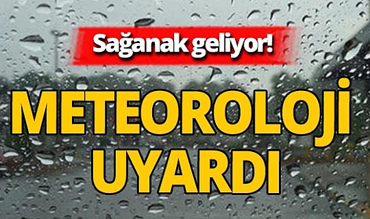 Meteoroloji bölge bölge uyardı! Sağanak geliyor