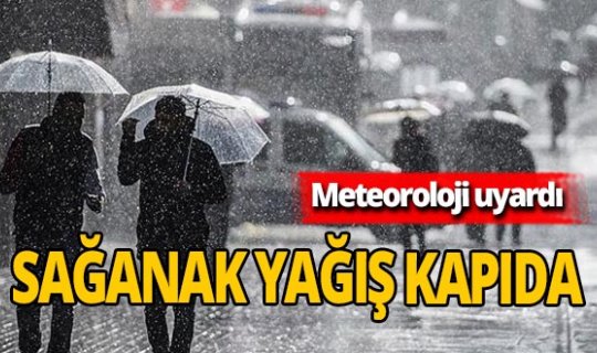 Meteoroloji o bölgeleri uyardı: Sağanak geliyor!