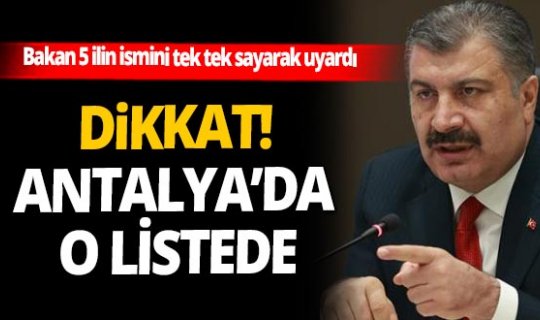Sağlık Bakanı Fahrettin Koca Antalya'nın içinde olduğu 5 ili uyardı