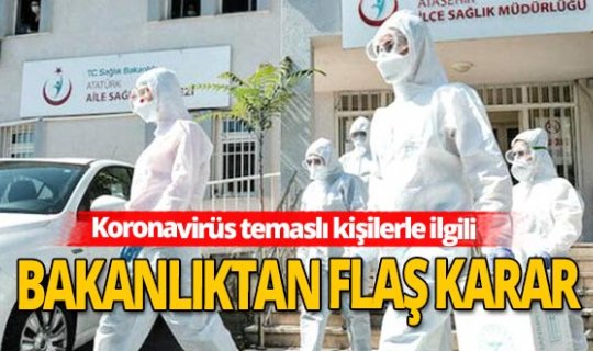 Sağlık Bakanlığı'ndan koronavirüs temaslı kişilerle ilgili flaş karar