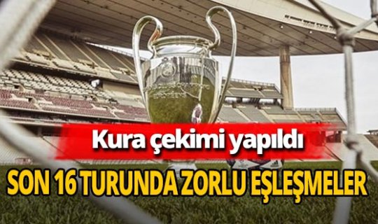 Şampiyonlar Ligi'nde son 16 turu eşleşmeleri belli oldu