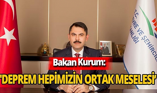 Son dakika! Bakan Murat Kurum: 'Deprem hepimizin ortak meselesidir'