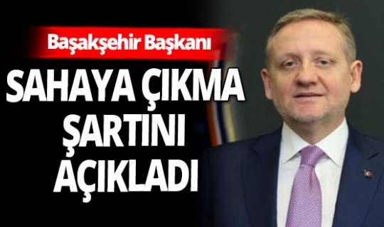 Son dakika! İşte Başakşehir'in sahaya çıkma şartı!