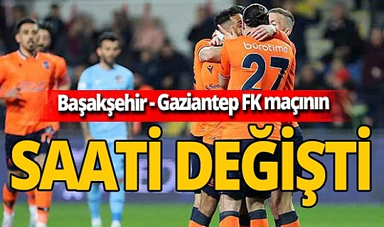 Son dakika!  Başakşehir - Gaziantep FK maçının saati değişti