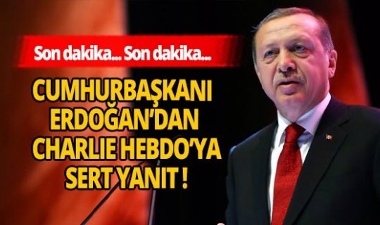 Son dakika! Cumhurbaşkanı Erdoğan'dan Charlie Hebdo dergisine yanıt geldi