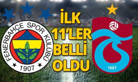 Son dakika! Fenerbahçe - Trabzonspor maçının 11'leri belli oldu