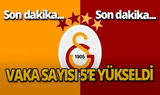 Son dakika: Galatasaray'da vaka sayısı 5'e yükseldi