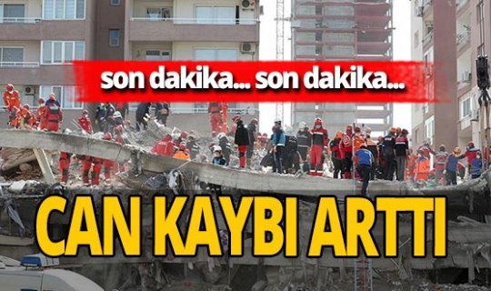 SON DAKİKA! İzmir’deki depremde can kaybı sayısı yükseldi