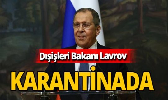 Son dakika! Rusya Dışişleri Bakanı Sergey Lavrov karantinada!