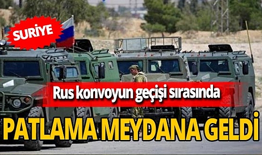 Son dakika! Suriye’de Rus konvoyun geçişi sırasında patlama