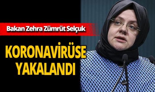 Son dakika...Aile, Çalışma ve Sosyal Hizmetler Bakanı Zehra Zümrüt Selçuk koronavirüse yakalandı
