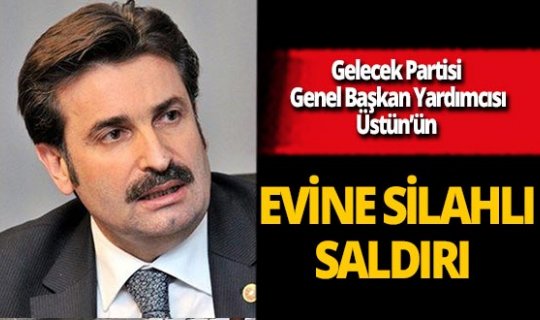 Son dakika...Gelecek Partisi Genel Başkan Yardımcısı Ayhan Sefer Üstün'ün evine silahlı saldırı!