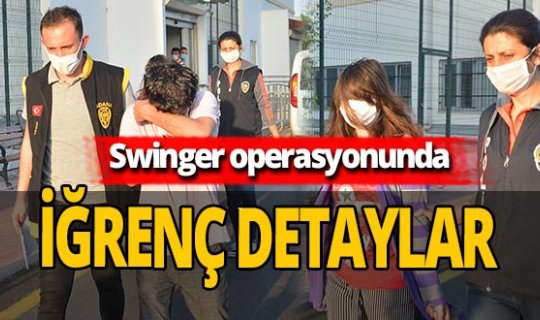 Swinger operasyonunda yeni detaylar ortaya çıktı