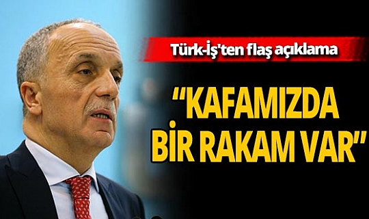 Türk-İş'ten açıklama geldi! Asgari ücret ne kadar olacak?