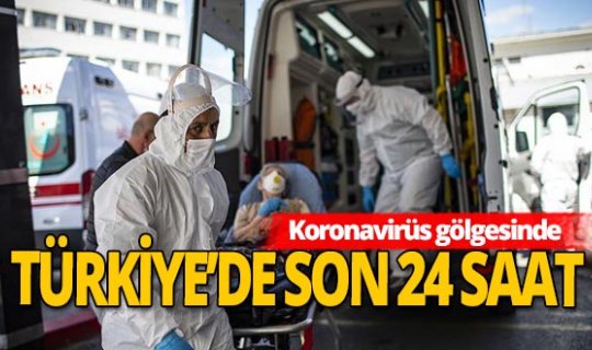 Türkiye'nin koronavirüsle mücadelesinde son 24 saat