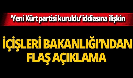 'Yeni Kürt partisi kuruldu' iddiasına İçişleri Bakanlığı'ndan yalanlama geldi