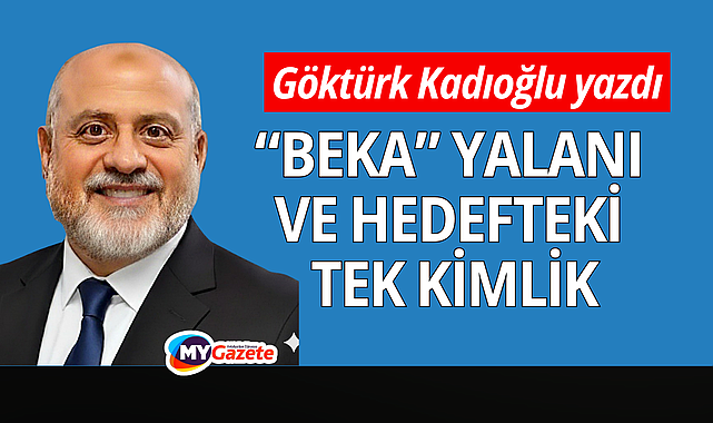 "Beka" Yalanı ve Hedefteki Tek Kimlik