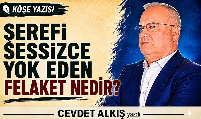 Şerefi sessizce yok eden felaket nedir?