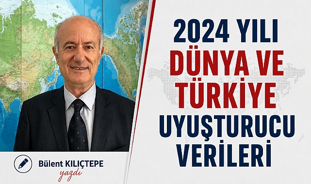 2024 YILI DÜNYA VE TÜRKİYE UYUŞTURUCU VERİLERİ (1.)