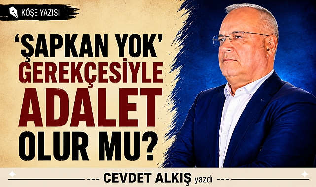 'Şapkan Yok' Gerekçesiyle Adalet Olur mu?