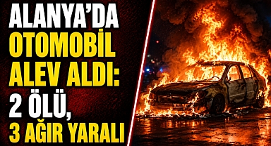 Alanya'da takla atan otomobil alev aldı: 2 ölü, 3 ağır yaralı