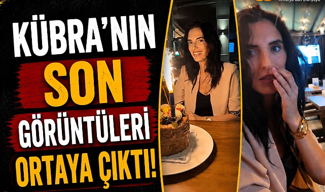 Kübra Yapıcı'nın son doğum günü görüntüleri ortaya çıktı! Yürek burkan anlar
