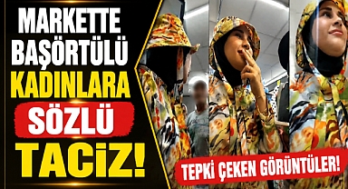 Markette başörtülü kadınlara kıyafetleri üzerinden sözlü taciz! Genç kadın emniyete gidip şikayetçi oldu